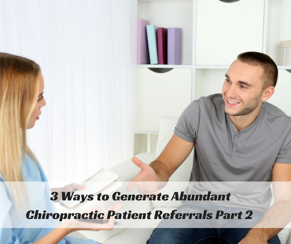 3 Ways to Generate Abundant Chiropractic Patient Referrals – Part 2