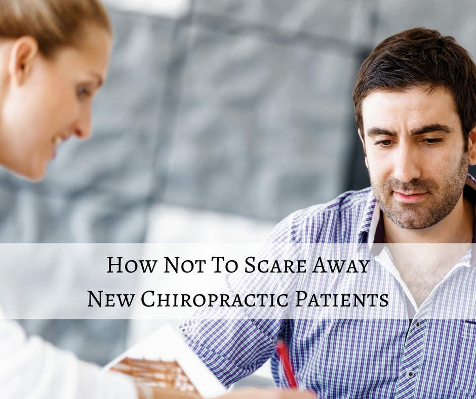 How Not To Scare Away New Chiropractic Patients