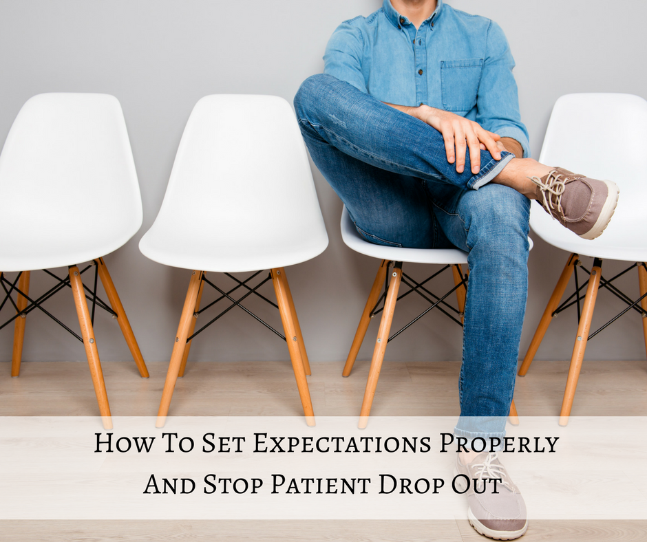 How To Set Expectations Properly And Stop Patient Drop Out