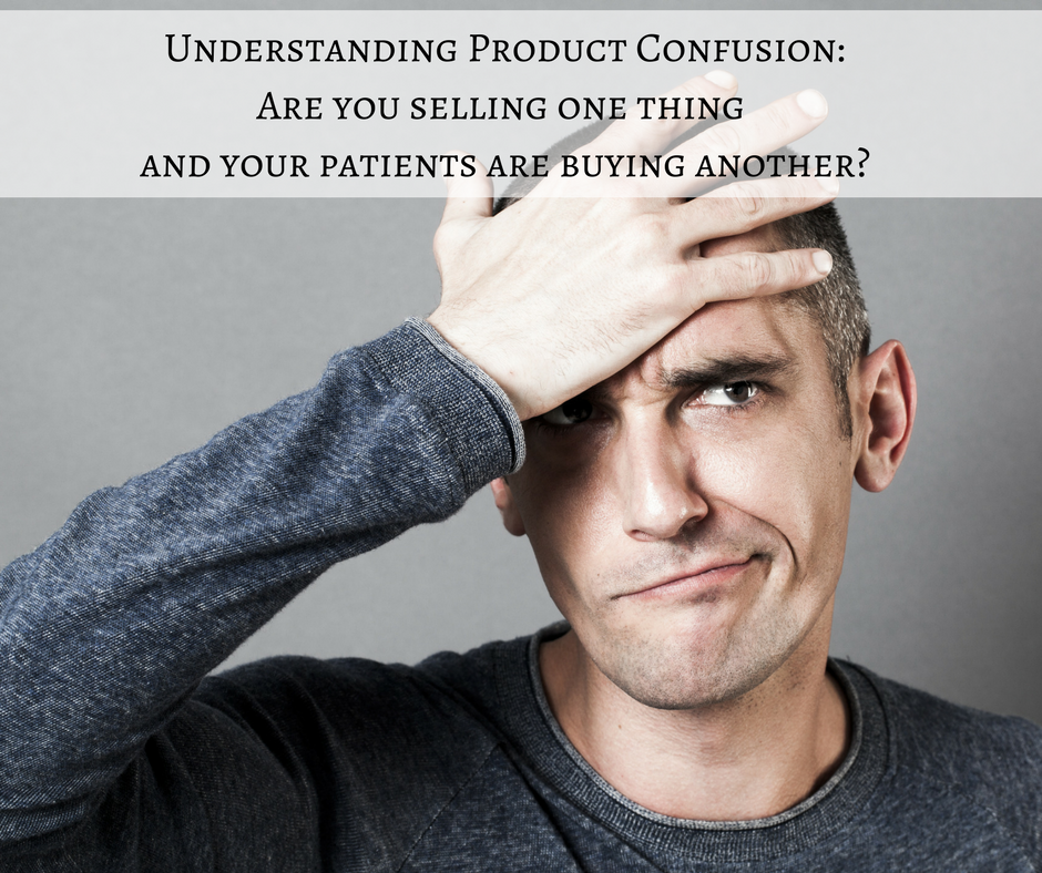 Understanding Product Confusion: Are you selling one thing and your patients are buying another?