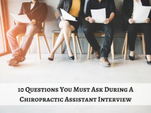 10 Questions You Must Ask During A Chiropractic Assistant Interview