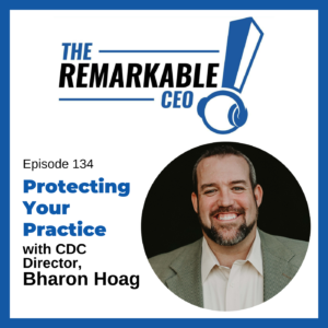 Episode 134 - Protecting Your Practice with CDC Director, Bharon Hoag