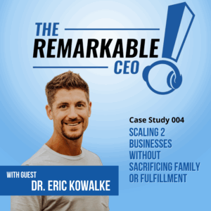 Scaling 2 Businesses Without Sacrificing Family or Fulfillment with Dr. Eric Kowalke: TRP Case Study #004