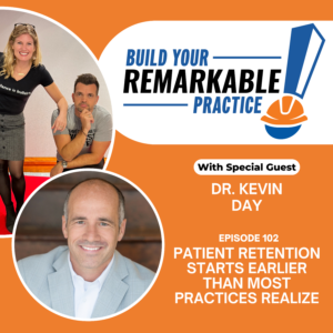 Episode 102 - Patient Retention Starts Earlier Than Most Practices Realize with Dr. Kevin Day