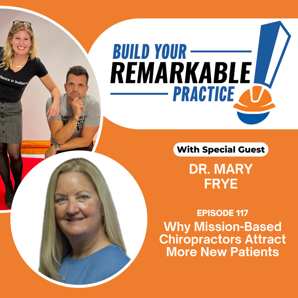 Episode 117 - Why Mission-Based Chiropractors Attract More New Patients with Dr. Mary Frye