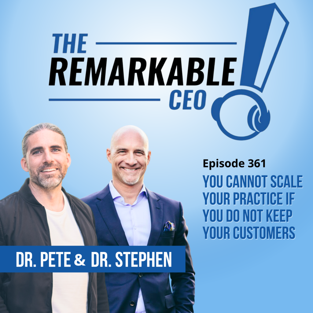 Episode 361- You Cannot Scale Your Practice if You Do Not Keep Your Customers